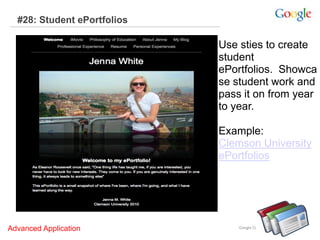 #28: Student ePortfolios
Use sties to create
student
ePortfolios. Showca
se student work and
pass it on from year
to year.
Example:
Clemson University
ePortfolios
Advanced Application
 