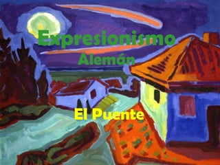 Expresionismo  Alemán El Puente 