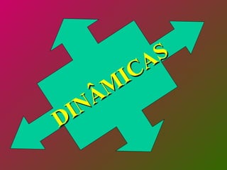DINÂMICAS 