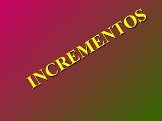 INCREMENTOS 
