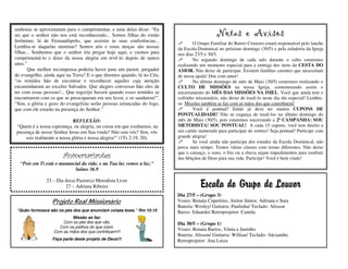 senhoras se aproximaram para o cumprimentar, e uma delas disse: “Eu
sei que o senhor não nos está reconhecendo... Somos filhas do irmão
Jerônimo, lá de Fernandópolis, que assistiu às suas conferências...
Lembra-se daquelas meninas? Somos nós e estas moças são nossas
filhas... Soubemos que o senhor iria pregar hoje aqui, e viemos para
cumprimentá-lo e dizer da nossa alegria em revê-lo depois de tantos
anos.”
Que melhor recompensa poderia haver para um pastor, pregador
do evangelho, ainda aqui na Terra? E o que diremos quando, lá no Céu,
“os remidos hão de encontrar e reconhecer aqueles cuja atenção
encaminharam ao excelso Salvador. Que alegres conversas hão eles de
ter com essas pessoas!... Que regozijo haverá quando esses remidos se
encontrarem com os que se preocuparam em seu favor, e os saudarem!”.
“Sim, a glória e gozo do evangelista serão pessoas arrancadas do fogo,
que com ele estarão na presença do Senhor.”
REFLEXÃO:
“Quem é a nossa esperança, ou alegria, ou coroa em que exultamos, na
presença de nosso Senhor Jesus em Sua vinda? Não sois vós? Sim, vós
sois realmente a nossa glória e nossa alegria!” (1Ts 2:19, 20).
Projeto Real Missionário
“Quão formosos são os pés dos que anunciam coisas boas.” Rm 10:15
Missão se faz:
Com os pés dos que vão.
Com os joelhos do que oram.
Com as mãos dos que contribuem!!!
Faça parte deste projeto de Deus!!!
Aniversariantes
“Pois em Ti está o manancial da vida; e na Tua luz vemos a luz.”
Salmo 36.9
23 – Dia do(a) Pastor(a) Metodista Livre
27 – Adriana Ribeiro Escala do Grupo de Louvor
Dia 27/5 – (Grupo 3)
Vozes: Renata Cupertino, Airton Júnior, Adriana e Sara
Bateria: Wesley/ Guitarra: Paulinha/ Teclado: Alisson
Baixo: Eduardo/ Retroprojetor: Camila
Dia 30/5 – (Grupo 1)
Vozes: Renata Barros, Vânia e Juninho
Bateria: Alisson/ Guitarra: Willian/ Teclado: Alexandre
Retroprojetor: Ana Luiza
Notas e Avisos
O Grupo Familiar do Bairro Cruzeiro estará responsável pelo lanche
da Escola Dominical no próximo domingo (30/5) e pela zeladoria da Igreja
nos dias 27/5 e 30/5.
No segundo domingo de cada mês durante o culto estaremos
realizando um momento especial para a entrega dos itens da CESTA DO
AMOR. Não deixe de participar. Existem famílias carentes que necessitam
de nossa ajuda! Doe com amor!
No último domingo do mês de Maio (30/5) estaremos realizando o
CULTO DE MISSÕES na nossa Igreja, comemorando assim o
encerramento do MÊS DAS MISSÕES NA IMEL. Você que ainda tem o
cofrinho missionário, não deixe de trazê-lo neste dia tão especial! Lembre-
se: Missões também se faz com as mãos dos que contribuem!
Você é pontual? Então já deve ter muitos CUPONS DE
PONTUALIDADE! Não se esqueça de trazê-los no último domingo do
mês de Maio (30/5), pois estaremos encerrando a 2ª CAMPANHA: SOU
METODISTA! SOU PONTUAL! A cada 15 cupons, você tem direito a
um cartão numerado para participar do sorteio! Seja pontual! Participe com
grande alegria!
Se você ainda não participa dos estudos da Escola Dominical, não
perca mais tempo. Temos várias classes com temas diferentes. Não deixe
que o cansaço, o sono, o frio ou a chuva sejam impedimentos para usufruir
das bênçãos de Deus para sua vida. Participe! Você é bem vindo!
 