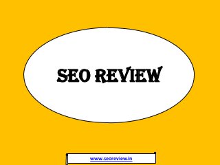 SEO Review
www.seoreview.in
 