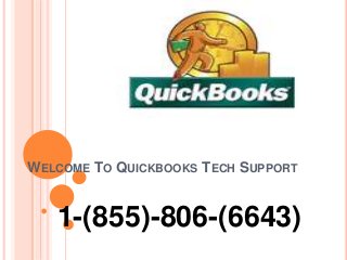 WELCOME TO QUICKBOOKS TECH SUPPORT
1-(855)-806-(6643)
 