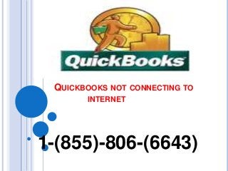 QUICKBOOKS NOT CONNECTING TO
INTERNET
1-(855)-806-(6643)
 