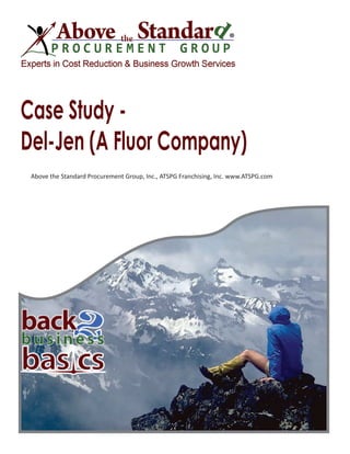 Case Study -
Del-Jen (A Fluor Company)
Above the Standard Procurement Group, Inc., ATSPG Franchising, Inc. www.ATSPG.com
 