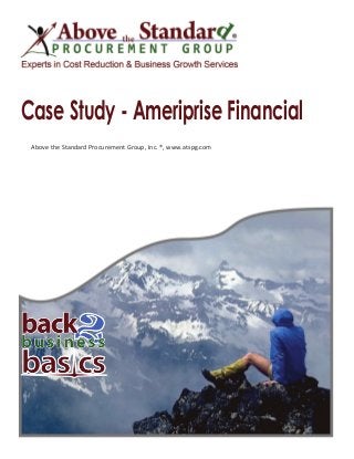Case Study - Ameriprise Financial
Above the Standard Procurement Group, Inc. ®, www.atspg.com
 