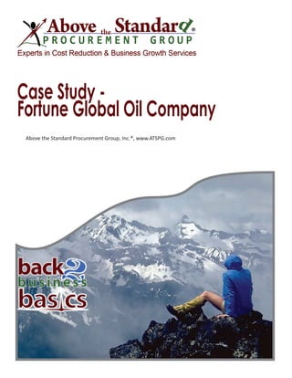Case Study -
Fortune Global Oil Company
Above the Standard Procurement Group, Inc.®, www.ATSPG.com
 