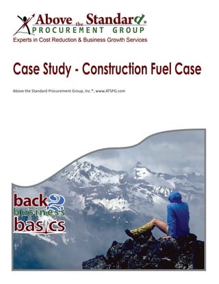 Case Study - Construction Fuel Case
Above the Standard Procurement Group, Inc.®, www.ATSPG.com
 