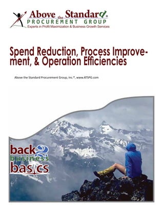 ®
Experts in Profit Maximization & Business Growth Services
Spend Reduction, Process Improve-
ment, & Operation Efficiencies
Above the Standard Procurement Group, Inc.®, www.ATSPG.com
 
