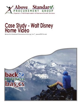 ®
Experts in Profit Maximization & Business Growth Services
Case Study - Walt Disney
Home VideoAbove the Standard Procurement Group, Inc.®, www.ATSPG.com
 