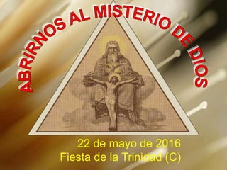 22 de mayo de 2016
Fiesta de la Trinidad (C)
 