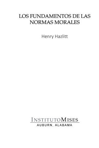 LOS FUNDAMENTOS DE LAS
NORMAS MORALES
Henry Hazlitt
 