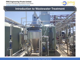 Build World Class Food factories
PMG Engineering Private Limited
The End-to-End Engineering Company in Food Industry
info@pmg.engineering | www.pmg.engineering
1
Introduction to Wastewater Treatment
 