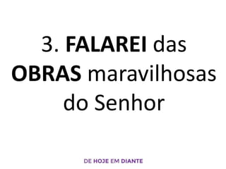 3. FALAREI das
OBRAS maravilhosas
do Senhor
 