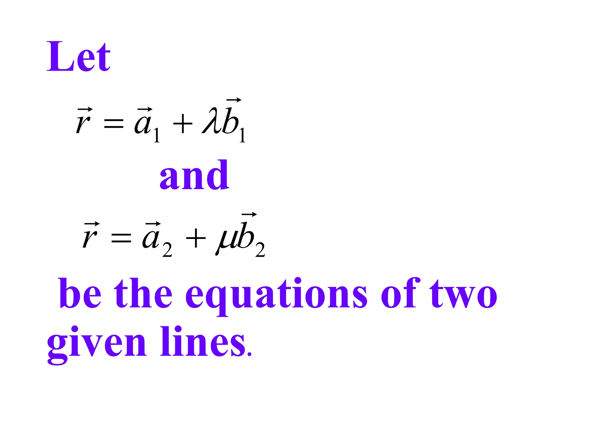 Let
and
be the equations of two
given lines.
1
1 b
a
r






2
2 b
a
r






 