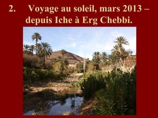 2. Voyage au soleil, mars 2013 –
depuis Iche à Erg Chebbi.
 
