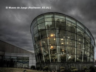 El Museo de Juego (Rochester, EE.UU.)
 