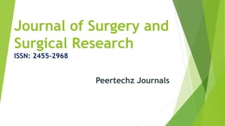 Journal of Surgery and
Surgical Research
ISSN: 2455-2968
Peertechz Journals
 
