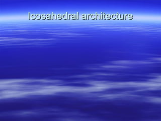Icosahedral architecture 