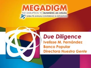 Due Diligence Ivelisse M. Fernández Banco Popular Directora   Nuestra Gente 