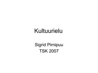 Kultuurielu Sigrid Pirnipuu TSK 2007 