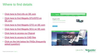 • Click here to find info on SE.com
• Click here to find Magelis STU/STO on
SE.com
• Click here to find Magelis GTO on SE.com
• Click here to find Magelis SCU on SE.com
• Click here to access our Digicat
• Click here to access to CAD files
• Click on the link below for FAQs (frequently
asked question)
Where to find details
Page 15Property of Schneider Electric |
 