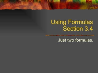 Using Formulas Section 3.4 Just two formulas. 