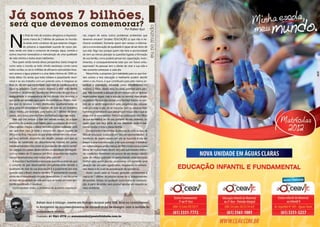 Já somos 7 bilhões ,
será que devemos comemorar?




                                                                                                                                   eu no mundo
                                                                                                          Por Rafael Ajuz




n
               o final do mês de outubro atingimos a impressio-   nal, origem de várias outros problemas ambientais que
               nante marca de 7 bilhões de pessoas no mundo.      devemos encarar? Simples: EDUCAÇÃO (o que não é ne-
               Já existe certo consenso de que estamos chegan-    nhuma novidade). somente quem tem acesso a informa-
               do próximo a capacidade suporte de nosso pla-      ção e a uma educação de qualidade é capaz de ser dono de
neta, tendo em vista o consumo de energia, água, comida e         sua vida. digo isso porque quem não teve a oportunidade
outros insumos necessários a manutenção de uma qualidade          de nem ao menos planejar as questões ligadas a formação
de vida mínima a todos esses habitantes.                          de sua família, como poderá pensar em capacitação, inves-
    para quem ainda duvida dessa perspectiva, basta imaginar      timentos, e consequentemente lutar por um futuro entu-
como seria o mundo se todo chinês resolvesse comer carne          siasmante? As pessoas tem o direito de viver a sua vida e
todos os dias, ou se os milhões de africanos subnutridos tives-   não somente sobreviver a cada dia.
sem acesso a água potável e a uma dieta mínima de 1500 ca-            nessa linha, a proposta (já é realidade) para os que tive-
lorias diária. ou ainda, que todo indiano e paquistanês resol-    ram acesso a boa educação e realmente podem decidir
vesse ir ao seu trabalho com um potente carro, e chegasse ao      sobre o seu futuro, é que contribuam para pelo menos es-
final do dia em sua confortável casa com ar condicionado e        tabilizar a população, deixando como descendentes no
água na geladeira. Quem estaria disposto a abrir mão destes       máximo 2 filhos. Ainda seria louvável, partirem para ado-
“confortos” atualmente? Aparecerão defensores de que toda a       ção. não somente a adoção de um menor com as devidas
desigualdade é consequência da má divisão dos recursos, o         repercussões legais, mas a adoção no sentido mais amplo
que pode ser verdade para parte dos problemas. porém, mes-        da palavra. porque não adotar uma família? Adotar no sen-
mo que os recursos fossem distribuídos igualitariamente só        tido de se sentir responsável pelo progresso das pessoas
seria possível universalizar o padrão de vida de um brasileiro    mais próximas a nós, de se importar com as pessoas mais
classe média, por exemplo, para todos os 7 bilhões de terrá-      humildes e vulneráveis que passam por nossa vida e que as
queos, se o nosso planeta fosse multiplicado algumas vezes.       vezes mal as enxergamos. Patrocinar a educação dos filhos
    não vou me arriscar a falar em valores exatos, ou a fazer     de sua doméstica, ou do seu porteiro, do seu pedreiro, ou
previsões de quantos anos faltam para um colapso de propor-       quem quer que faça parte da sua realidade poderá real-
ções maiores chegue a afetar também a nossa realidade, uma        mente mudar o futuro dessa família.
vez que esse caos já reina a tempos em alguns lugares da              o importante é tentar tirar as pessoas do ciclo vicioso da
África e da Ásia, mas para os que ainda teimam em não enxer-      falta de educação (traduzida em falta de oportunidades). A
gar essa verdade, proponho um desafio: porque será que os         tendência de quem nasceu em um lar humilde é não ter
índices de natalidade são absurdamente maiores em países          acesso a uma boa educação, a ter que começar a trabalhar
subdesenvolvidos e/ou entre as populações de menor renda?         em subempregos ainda criança, ter filho muito novo e, para
Ou porque nos países desenvolvidos a densidade demográfi-         piorar, ter muitos deles. Assim, se todos que tiveram melho-
ca é na ordem de 23 pessoas por Km2, enquanto nas regiões         res condições, investirem um pouco de seu tempo, dando
menos desenvolvidas esse índice salta para 68?                    aulas de reforço gratuitas ou patrocinando uma educação
    A resposta é facilmente respondida quando se entende que      melhor para quem precisa, poderemos em somente uma
o conceito de país desenvolvido obrigatoriamente remete a         geração dar um salto significativo, resgatando os vulnerá-
qualidade de vida da sua população! e é justamente por esta       veis desse ciclo cruel de perpetuação da ignorância.
questão que o brasil, mesmo sendo a 7ª economia do mundo,             Assim, quem sabe as futuras gerações comemorem a
ainda não é considerado um país desenvolvido. e não há como       marca de 7 bilhões de pessoas donas de si, independentes
se falar em qualidade de vida sem que se tenha um meio am-        de esmolas, bolsas, ou qualquer outra forma de manipula-
biente equilibrado e saudável.                                    ção. A partir de então, será possível apostar em respeito ao
    como resolver então, o problema do aumento populacio-         meio ambiente.




                         Rafael Ajuz é biólogo, mestre em Biologia Animal pela UnB. Atua no Licenciamen-
                         to Ambiental de empreendimentos de infraestrutura de energia, com a análise do
                         componente biótico.
                         Contato: 61 9261-2778 ou eunomundo@posiatividade.com.br
 