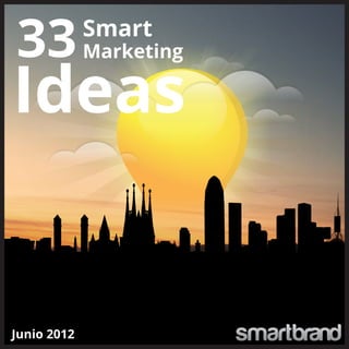 33Smart
Marketing
Ideas
Junio 2012
 