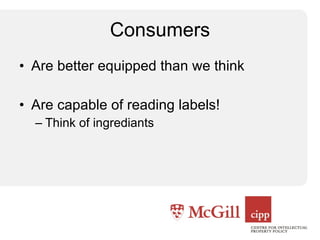 Consumers Are better equipped than we think Are capable of reading labels! Think of ingrediants 