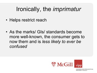 Ironically, the  imprimatur Helps restrict reach As the marks/ GIs/ standards become more well-known, the consumer gets to now them and is  less likely to ever be confused 
