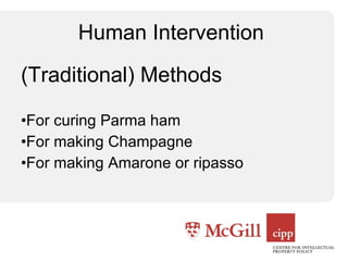 Human Intervention  (Traditional) Methods For curing Parma ham For making Champagne For making Amarone or ripasso 