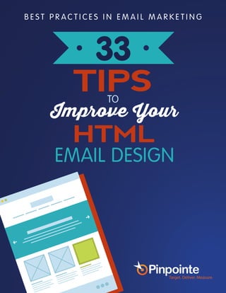 B E S T P R AC T I CE S I N EMAI L M AR K E T ING 
33 
TIPS 
Improve TO 
Your 
HTML 
EMAIL DESIGN 
 