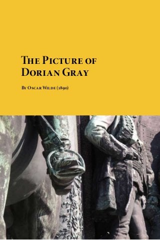 The Picture of
Dorian Gray
By Oscar Wilde (1890)




Download free eBooks of classic literature, books and
novels at Planet eBook. Subscribe to our free eBooks blog
and email newsletter.
 