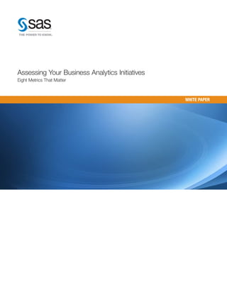 Assessing Your Business Analytics Initiatives
Eight Metrics That Matter

WHITE PAPER

 
