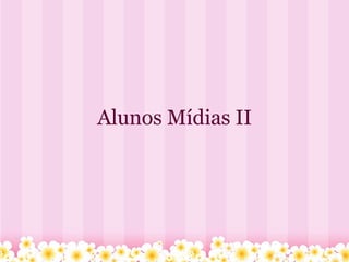 Alunos Mídias II 