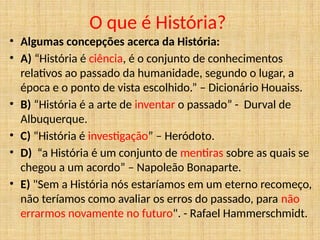 O que é a ciência História e qual a sua função.pptx