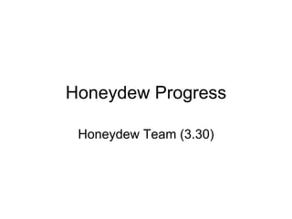 Honeydew Progress Honeydew Team (3.30) 