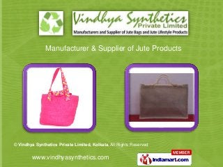 © Vindhya Synthetics Private Limited, Kolkata, All Rights Reserved
www.vindhyasynthetics.com
Manufacturer & Supplier of Jute Products
 