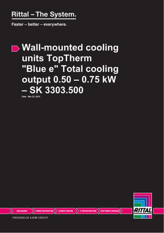 Wall-mounted cooling
units TopTherm
"Blue e" Total cooling
output 0.50 – 0.75 kW
– SK 3303.500Date : Mar 22, 2015
 