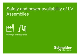 Safety and power availability of LV
Assemblies
Buildings and large sites
 