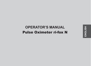 OPERATOR’S MANUAL
Pulse Oximeter ri-fox N
ENGLISH
 