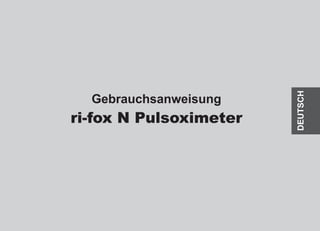 Gebrauchsanweisung
ri-fox N Pulsoximeter
DEUTSCH
 