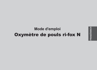 Mode d'emploi
Oxymètre de pouls ri-fox N
FRANZÖSISCH
 