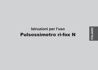 Istruzioni per l'uso
Pulsossimetro ri-fox N
ITALIANO
 