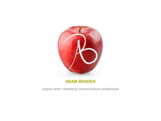 ADAM BRADEN 
graphic artist • marketing communications professional 
 