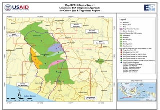 Map QPR13 Central Java - 1
                            Location of ESP Integration Approach
                            for Central Java & Yogyakarta Regions




                                         PROGO
                                        Watershed


                                                       BOLONG
                                                     Sub Watershed
    KANCI
Sub Watershed



                                                                        SOTI
                                                                    Sub Watershed



                                                                                    Focus Area for Integrated Sites and Strategies, FY 2008




               TANGSI
            Sub Watershed




                                                    BLONGKENG                             Map Location
                                                    Sub Watershed
 