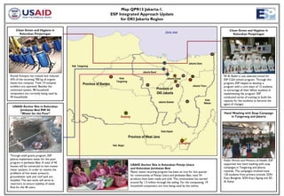 Map QPR13 Jakarta-1.
                                                                        ESP Integrated Approach Update
                                                                             for DKI Jakarta Region

    Clean Green and Hygiene in                                                                                                                                              Clean Green and Hygiene in
      Kelurahan Penjaringan                                                                                               Java sea                                            Kelurahan Penjaringan




                                                                                                                                              Jakarta Utara
                                          Kab. Tangerang

                                                                                                   Jakarta Barat
Rumah Kompos has treated and reduced                                                                                                                                   MI Al Ifadah is one selected school for
43% of the incoming 700 kg of organic                                         Kota                                          Jakarta Pusat                              ESP CGH school program. Through this
                                                                            Tangerang
waste into compost. Total 14 compost               Province of Banten                                                                                                  program, ESP helped to develop a
tumblers are operated. Besides the                                                                                                                 Jakarta Timur       program with a core team of 12 students
communal system, 98 household                                                                                      Province of                                         to encourage all their fellow students in
composters are currently being used by                                                                             DKI Jakarta                                         implementing the program. ESP
59 households.                                                                                                                                                         conducted series of training to build the
                                                                                                                                                               Kota    capacity for the students to become the
                                                                                                                    Jakarta Selatan                           Bekasi   agent of changes.
  USAID Anchor Site in Kelurahan
      Jembatan Besi RW 04
      “Water for the Poor”                                                                                                                                             Hand Washing with Soap Campaign
                                                                               Serpong                                                                                     in Tangerang and Jakarta




                                                                                                                      Kota Depok

                                                                                        Province of West Java
                                                                                                                                       Cilangkap
                                                                         Kab. Bogor



Through small grants program, ESP                                                                                                                                      As part of a joint effort of ESP, Ministry of
Jakarta implements water for the poor                                                                                                                                  Public Works and Ministry of Health, ESP
program in Jembatan Besi. A total of 40                                                                                                                                supported two hand washing with soap
houses will be connected to two master                                                   USAID Anchor Site in Kelurahan Petojo Utara
                                                                                         and Kelurahan Jembatan Besi                                                   campaigns in Tangerang and Jakarta
meter systems. In order to resolve the                                                                                                                                 citywide. The campaigns involved total
problems of low water pressure,                                                          Plastic waste recycling program has been an icon for this quarter
                                                                                         for communities of Petojo Utara and Jembatan Besi, total 34                   120 students from primary schools, SDN
groundwater tank and roof tank are                                                                                                                                     Kayu Bongkok, SDN Kayu Agung and SD
installed. The two tanks will serve as                                                   products have been made and sold. The communities has earned
                                                                                         around Rp 1.5 million through the selling. For the composting, 19             Al Azhar.
reservoirs to ensure stability of water
flow for the 40 users.                                                                   household composters are now being used by the cadres.
 