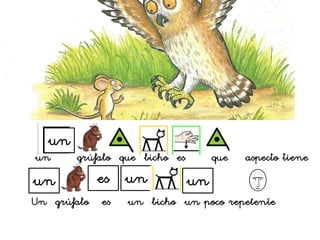 un grúfalo que bicho es que aspecto tiene
un
Un grúfalo es un bicho un poco repelente
un es un un
 