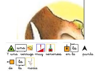 una
Y una verruga muy venenosa en la punta
la
la
de la nariz
 